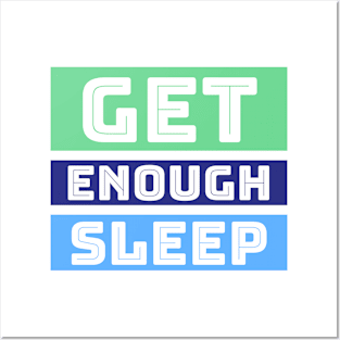 Get enough sleep Posters and Art